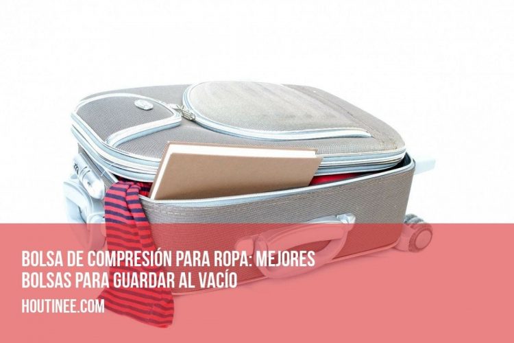 Bolsa de compresión para ropa: mejores bolsas para guardar al vacío