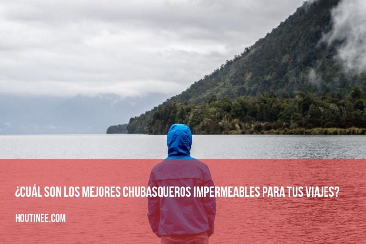 ¿Cuál son los mejores chubasqueros impermeables para tus viajes?