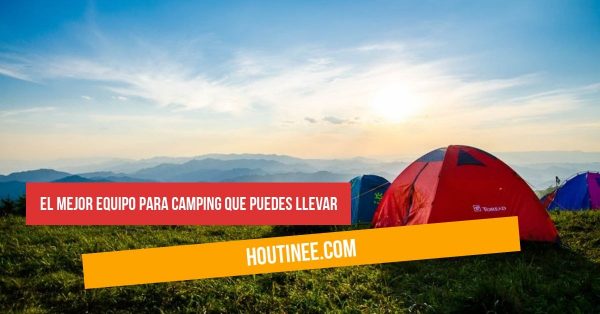 El mejor equipo para camping que puedes llevar